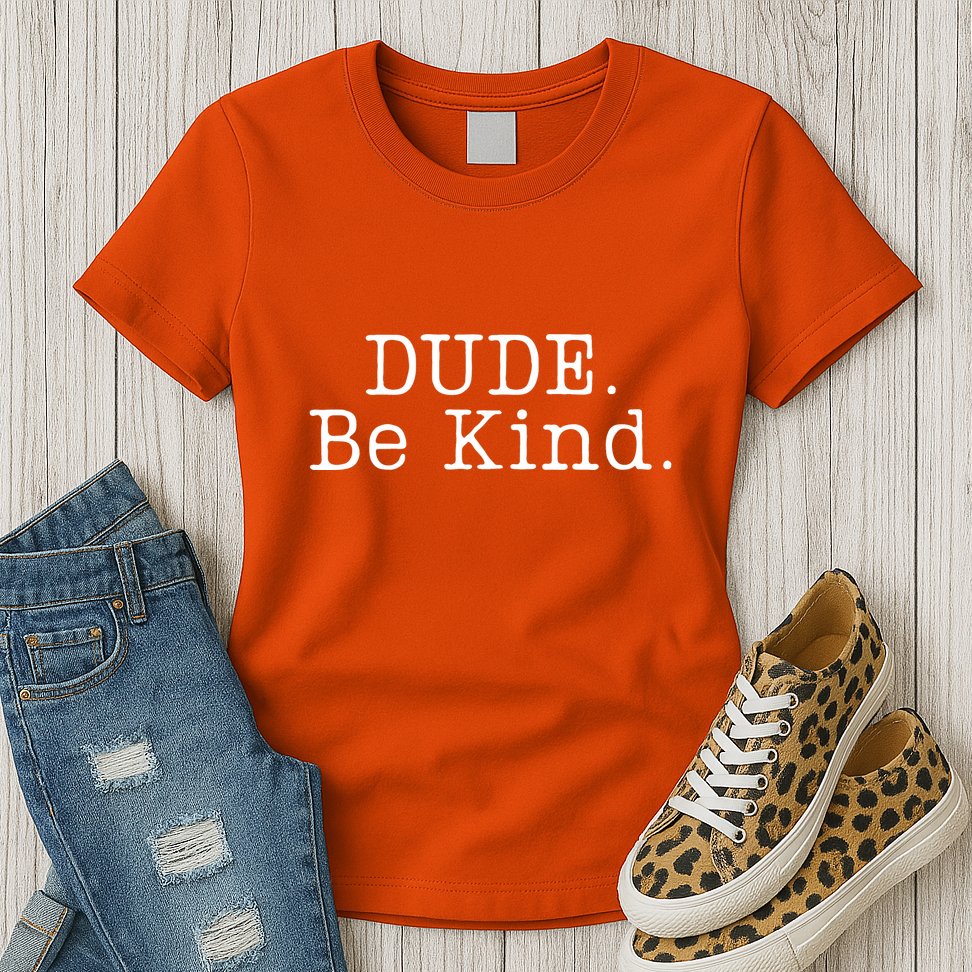 Dude Be Kind Every Child Matters Womens T-Shirt