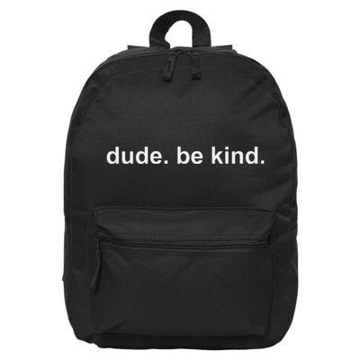 Dude Be Kind In A World Where You Can Be Anything 16 in Basic Backpack
