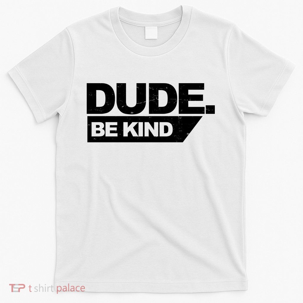 Dude Be Kind Anti Bullying Retro T-Shirt