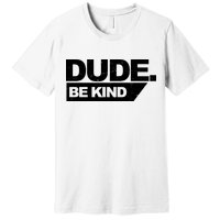Dude Be Kind Anti Bullying Retro Premium T-Shirt