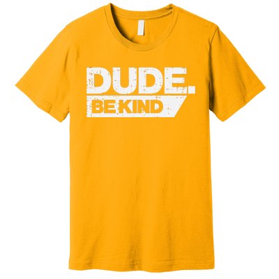 Dude Be Kind Unity Day Orange Anti Bullying Premium T-Shirt