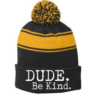 Dude Be Kind Choose Kind Anti Bullying Movement Stripe Pom Pom Beanie