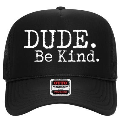 Dude Be Kind Choose Kind Anti Bullying Movement High Crown Mesh Back Trucker Hat