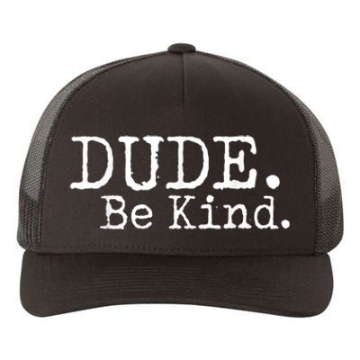 Dude Be Kind Choose Kind Anti Bullying Movement Yupoong Adult 5-Panel Trucker Hat