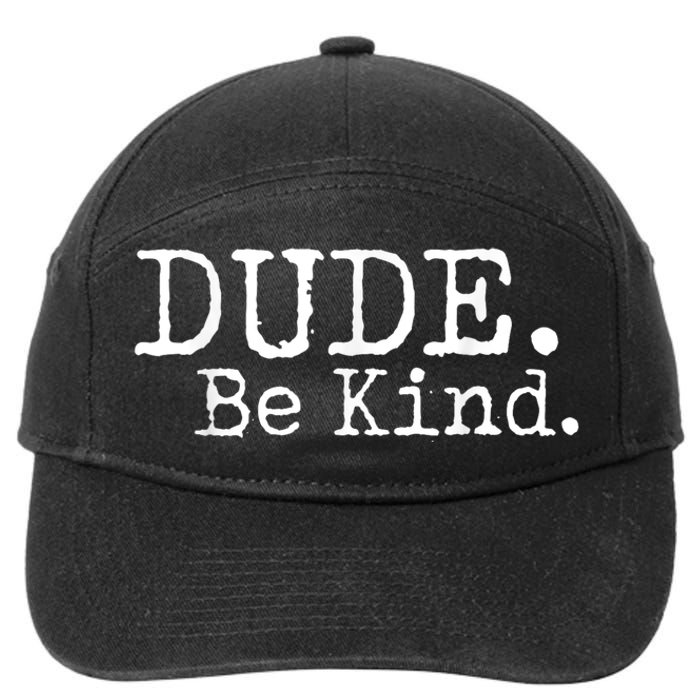 Dude Be Kind Choose Kind Anti Bullying Movement 7-Panel Snapback Hat