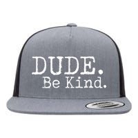 Dude Be Kind Choose Kind Anti Bullying Movement Flat Bill Trucker Hat