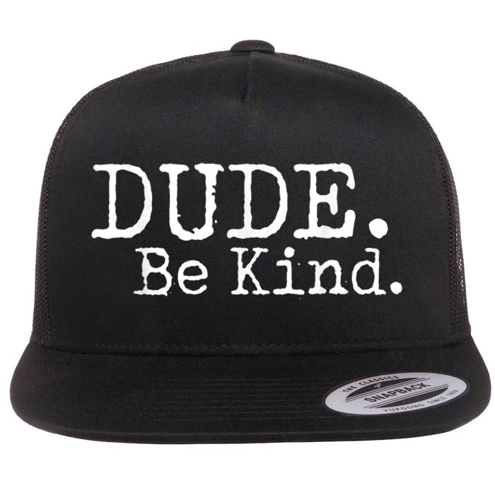 Dude Be Kind Choose Kind Anti Bullying Movement Flat Bill Trucker Hat