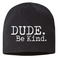 Dude Be Kind Choose Kind Anti Bullying Movement Sustainable Beanie