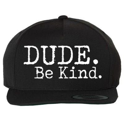 Dude Be Kind Choose Kind Anti Bullying Movement Wool Snapback Cap