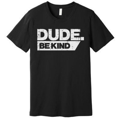 Dude Be Kind Unity Day Orange Anti Bullying Premium T-Shirt