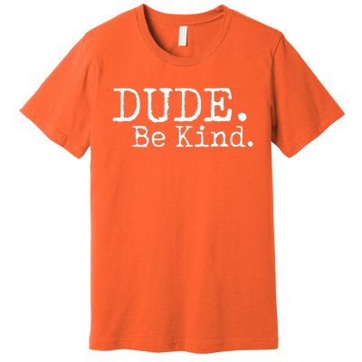 Dude Be Kind Kids Unity Day Orange Anti Bullying Premium T-Shirt