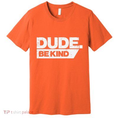 Dude Be Kind Kids Unity Day Orange Anti Bullying Premium T-Shirt