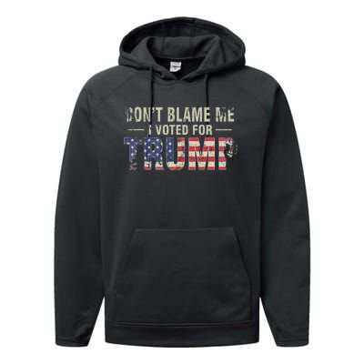 DonT Blame Me I Voted For Trump Vintage Usa Flag Patriots Performance Fleece Hoodie