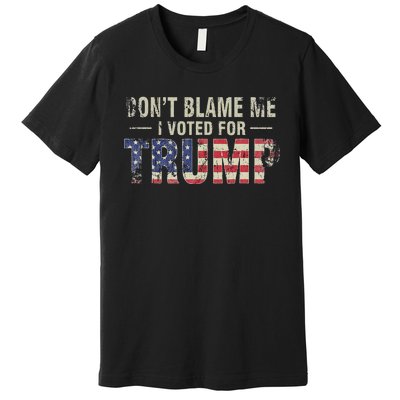 DonT Blame Me I Voted For Trump Vintage Usa Flag Patriots Premium T-Shirt