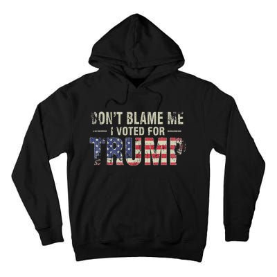 DonT Blame Me I Voted For Trump Vintage Usa Flag Patriots Tall Hoodie