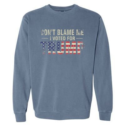 DonT Blame Me I Voted For Trump Vintage Usa Flag Patriots Garment-Dyed Sweatshirt