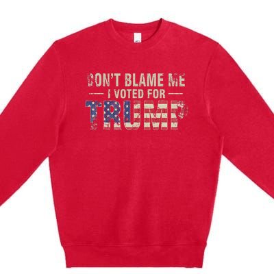 DonT Blame Me I Voted For Trump Vintage Usa Flag Patriots Premium Crewneck Sweatshirt