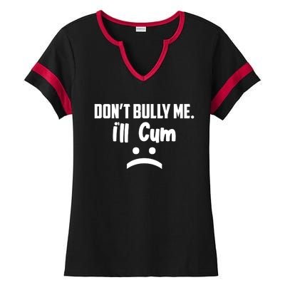 Don't Bully Me I'll Cum Funny Ladies Halftime Notch Neck Tee