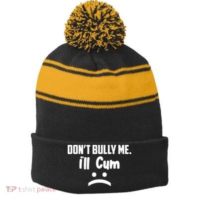 Don't Bully Me I'll Cum Funny Stripe Pom Pom Beanie