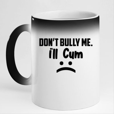 Don't Bully Me I'll Cum Funny 11oz Black Color Changing Mug