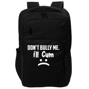 Don't Bully Me I'll Cum Funny Impact Tech Backpack