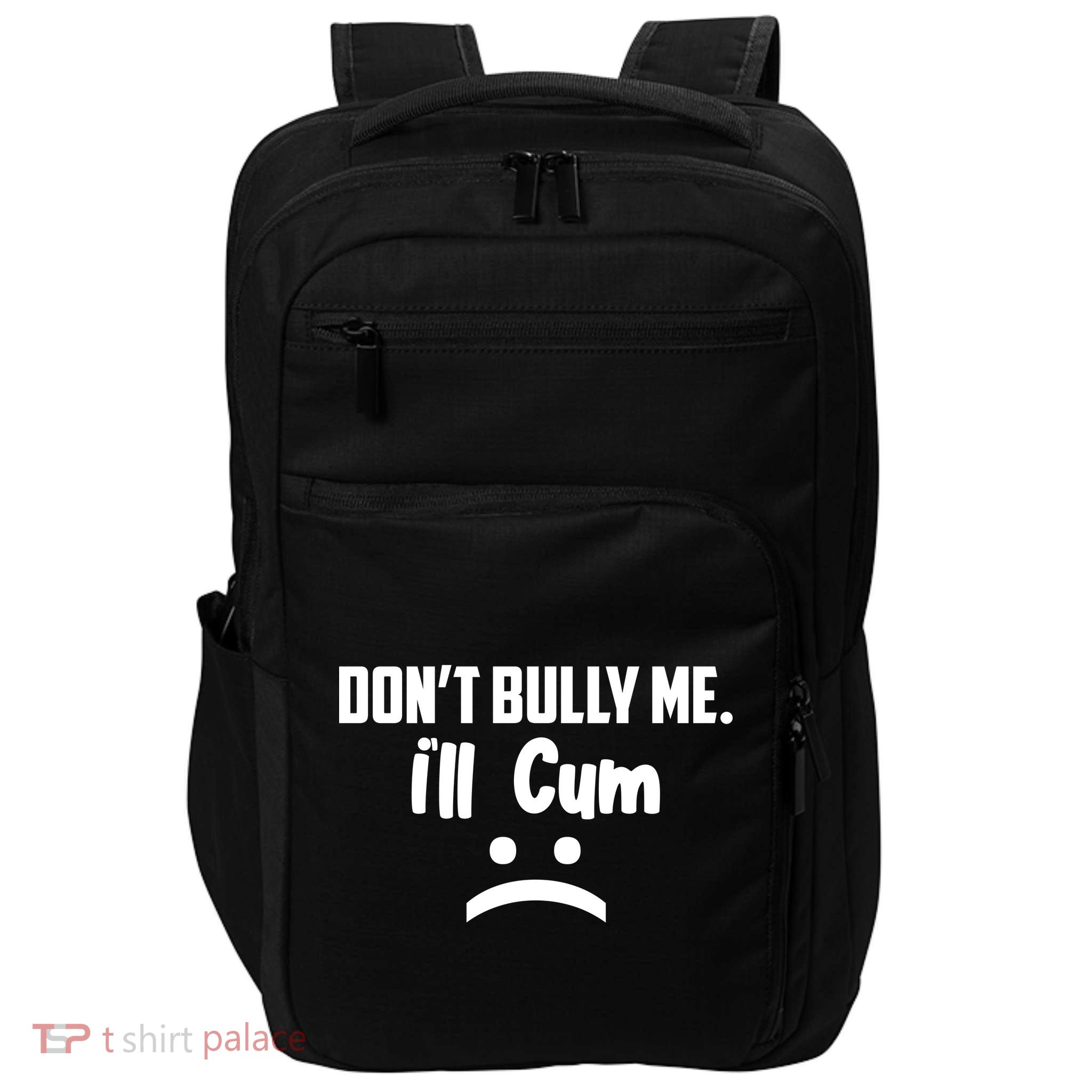 Don't Bully Me I'll Cum Funny Impact Tech Backpack