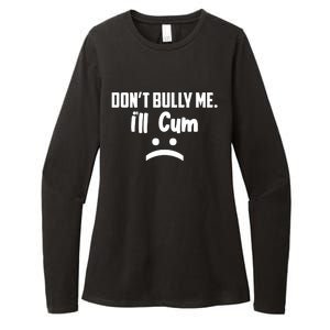 Don't Bully Me I'll Cum Funny Womens CVC Long Sleeve Shirt