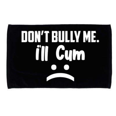 Don't Bully Me I'll Cum Funny Microfiber Hand Towel