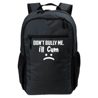 Don't Bully Me I'll Cum Funny Daily Commute Backpack