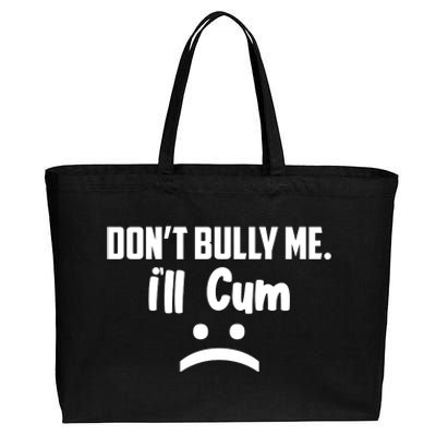 Don't Bully Me I'll Cum Funny Cotton Canvas Jumbo Tote