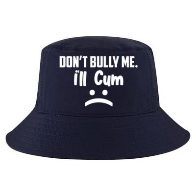 Don't Bully Me I'll Cum Funny Cool Comfort Performance Bucket Hat