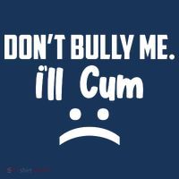 Don't Bully Me I'll Cum Funny Cool Comfort Performance Bucket Hat