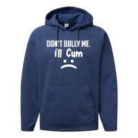 Don't Bully Me I'll Cum Funny Performance Fleece Hoodie