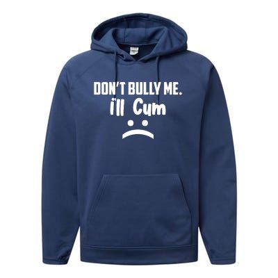 Don't Bully Me I'll Cum Funny Performance Fleece Hoodie