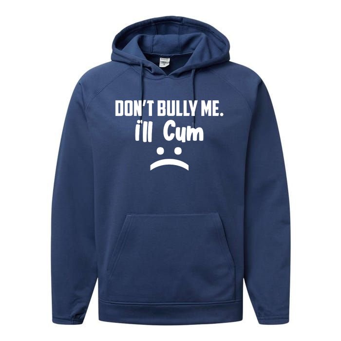 Don't Bully Me I'll Cum Funny Performance Fleece Hoodie