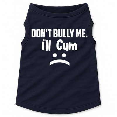 Don't Bully Me I'll Cum Funny Doggie Tank