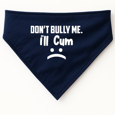 Don't Bully Me I'll Cum Funny USA-Made Doggie Bandana