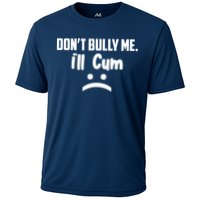 Don't Bully Me I'll Cum Funny Performance Shirt