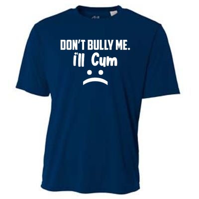 Don't Bully Me I'll Cum Funny Cooling Performance Crew T-Shirt