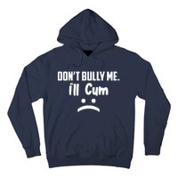 Don't Bully Me I'll Cum Funny Hoodie