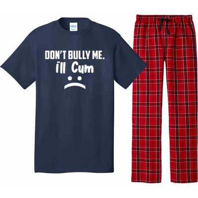 Don't Bully Me I'll Cum Funny Pajama Set