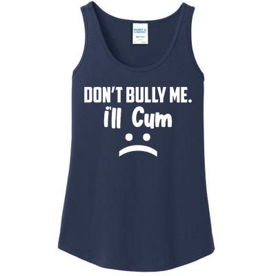 Don't Bully Me I'll Cum Funny Ladies Essential Tank