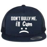 Don't Bully Me I'll Cum Funny Flat Bill Trucker Hat