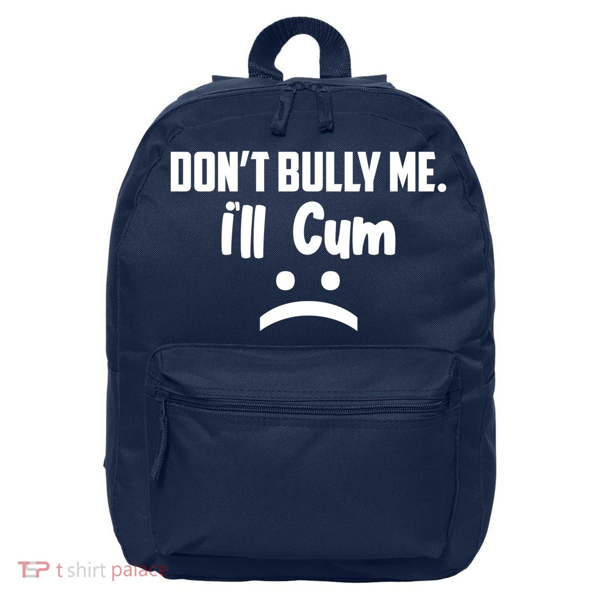 Don't Bully Me I'll Cum Funny 16 in Basic Backpack