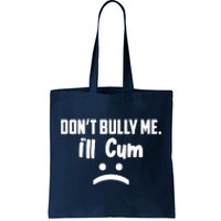 Don't Bully Me I'll Cum Funny Tote Bag