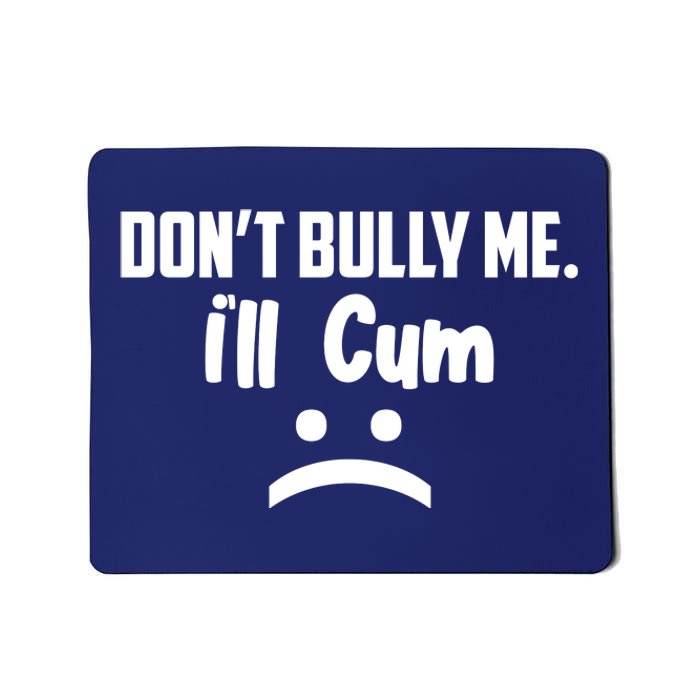 Don't Bully Me I'll Cum Funny Mousepad