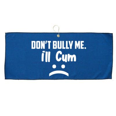 Don't Bully Me I'll Cum Funny Large Microfiber Waffle Golf Towel