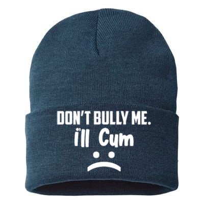 Don't Bully Me I'll Cum Funny Sustainable Knit Beanie