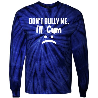 Don't Bully Me I'll Cum Funny Tie-Dye Long Sleeve Shirt