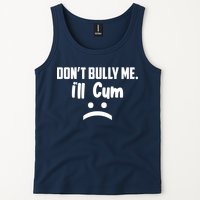 Don't Bully Me I'll Cum Funny Tank Top